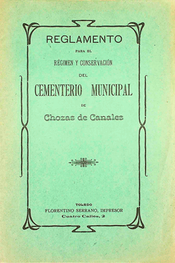 Reglamento para el régimen y conservación del Cementerio Municipal de Chozas de Canales. 12 de Febrero de 1906.